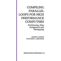 Compiling Parallel Loops for High Performance Computers: Partitioning, Data Assi [Paperback]