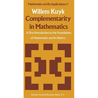 Complementarity in Mathematics: A First Introduction to the Foundations of Mathe [Hardcover]