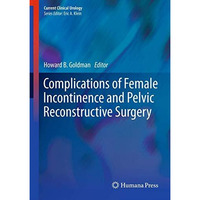 Complications of Female Incontinence and Pelvic Reconstructive Surgery [Hardcover]