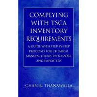 Complying with TSCA Inventory Requirements: A Guide with Step-by-Step Processes  [Hardcover]