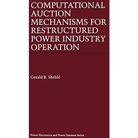 Computational Auction Mechanisms for Restructured Power Industry Operation [Hardcover]