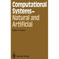 Computational Systems  Natural and Artificial: Proceedings of the International [Paperback]