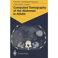 Computed Tomography of the Abdomen in Adults: 85 Radiological Exercises for Stud [Paperback]