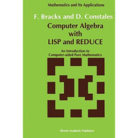 Computer Algebra with LISP and REDUCE: An Introduction to Computer-aided Pure Ma [Hardcover]