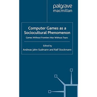 Computer Games as a Sociocultural Phenomenon: Games Without Frontiers - War With [Paperback]