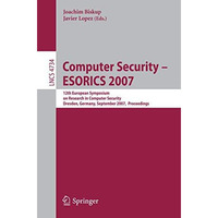 Computer Security - ESORICS 2007: 12th European Symposium On Research In Compute [Paperback]