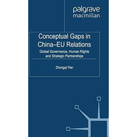 Conceptual Gaps in China-EU Relations: Global Governance, Human Rights and Strat [Paperback]