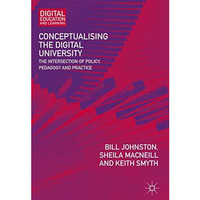 Conceptualising the Digital University: The Intersection of Policy, Pedagogy and [Hardcover]