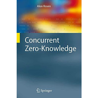 Concurrent Zero-Knowledge: With Additional Background by Oded Goldreich [Paperback]