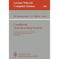 Conditional Term Rewriting Systems: Third International Workshop, CTRS-92, Pont- [Paperback]