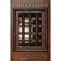 Confession: Catholics, Repentance, and Forgiveness in America [Hardcover]