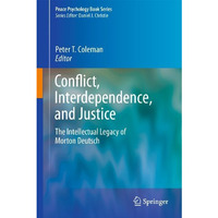 Conflict, Interdependence, and Justice: The Intellectual Legacy of Morton Deutsc [Hardcover]