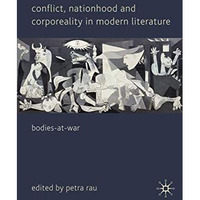 Conflict, Nationhood and Corporeality in Modern Literature: Bodies-at-War [Hardcover]