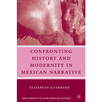 Confronting History and Modernity in Mexican Narrative [Hardcover]