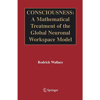 Consciousness: A Mathematical Treatment of the Global Neuronal Workspace Model [Paperback]