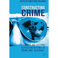 Constructing Crime: Discourse and Cultural Representations of Crime and 'Devianc [Hardcover]