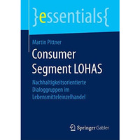 Consumer Segment LOHAS: Nachhaltigkeitsorientierte Dialoggruppen im Lebensmittel [Paperback]