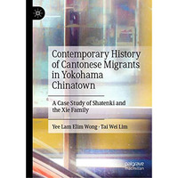 Contemporary History of Cantonese Migrants in Yokohama Chinatown: A Case Study o [Hardcover]