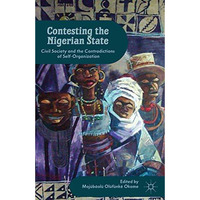 Contesting the Nigerian State: Civil Society and the Contradictions of Self-Orga [Paperback]