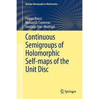 Continuous Semigroups of Holomorphic Self-maps of the Unit Disc [Hardcover]