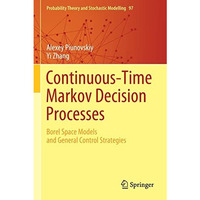 Continuous-Time Markov Decision Processes: Borel Space Models and General Contro [Paperback]