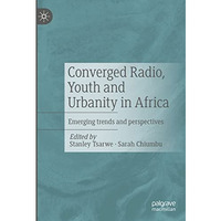 Converged Radio, Youth and Urbanity in Africa: Emerging trends and perspectives [Hardcover]