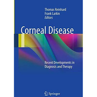 Corneal Disease: Recent Developments in Diagnosis and Therapy [Paperback]