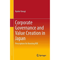 Corporate Governance and Value Creation in Japan: Prescriptions for Boosting ROE [Hardcover]