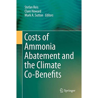 Costs of Ammonia Abatement and the Climate Co-Benefits [Hardcover]