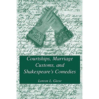 Courtships, Marriage Customs, and Shakespeare's Comedies [Hardcover]