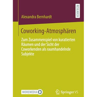 Coworking-Atmosph?ren: Zum Zusammenspiel von kuratierten R?umen und der Sicht de [Paperback]