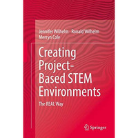 Creating Project-Based STEM Environments: The REAL Way [Hardcover]