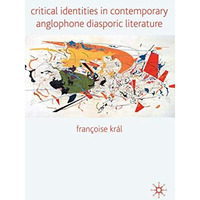 Critical Identities in Contemporary Anglophone Diasporic Literature [Hardcover]