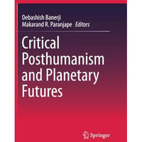 Critical Posthumanism and Planetary Futures [Paperback]