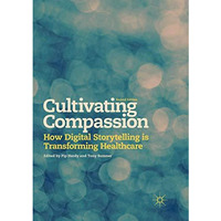 Cultivating Compassion: How Digital Storytelling is Transforming Healthcare [Paperback]