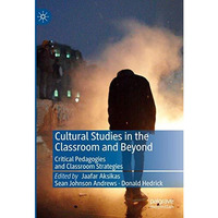 Cultural Studies in the Classroom and Beyond: Critical Pedagogies and Classroom  [Hardcover]