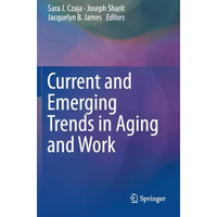 Current and Emerging Trends in Aging and Work [Paperback]