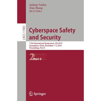 Cyberspace Safety and Security: 11th International Symposium, CSS 2019, Guangzho [Paperback]