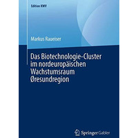 Das Biotechnologie-Cluster im nordeurop?ischen Wachstumsraum ?resundregion [Paperback]