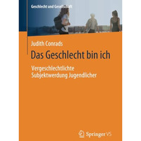 Das Geschlecht bin ich: Vergeschlechtlichte Subjektwerdung Jugendlicher [Paperback]