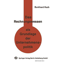 Das Rechnungswesen als Grundlage der Unternehmenspolitik: Ein Beitrag zu einer h [Paperback]