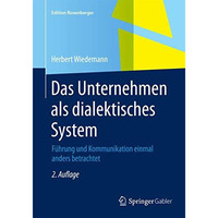 Das Unternehmen als dialektisches System: F?hrung und Kommunikation einmal ander [Paperback]