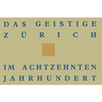 Das geistige Z?rich im 18. Jahrhundert: Texte und Dokumente von Gotthard Heidegg [Paperback]