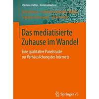 Das mediatisierte Zuhause im Wandel: Eine qualitative Panelstudie zur Verh?uslic [Paperback]