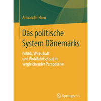 Das politische System D?nemarks: Politik, Wirtschaft und Wohlfahrtsstaat in verg [Paperback]