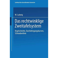 Das rechtwinklige Zweitafelsystem: Kegelschnitte, Durchdringungskurven, Schraube [Paperback]