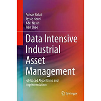 Data Intensive Industrial Asset Management: IoT-based Algorithms and Implementat [Hardcover]