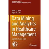 Data Mining and Analytics in Healthcare Management: Applications and Tools [Hardcover]