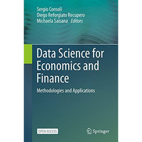 Data Science for Economics and Finance: Methodologies and Applications [Hardcover]