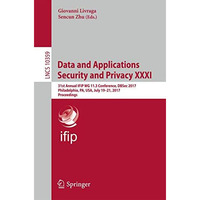 Data and Applications Security and Privacy XXXI: 31st Annual IFIP WG 11.3 Confer [Paperback]